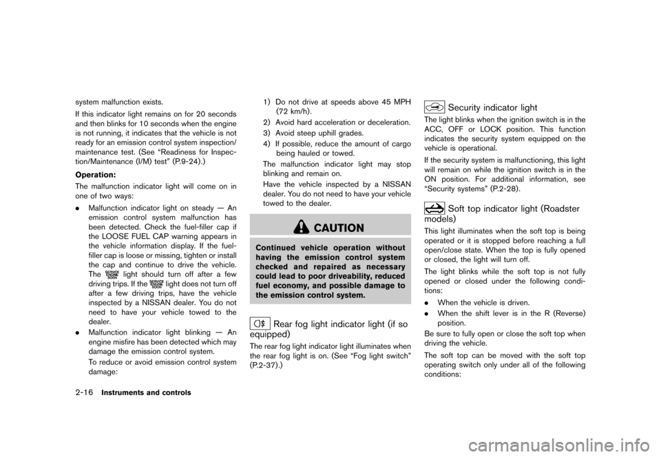 NISSAN 370Z COUPE 2015 Z34 Manual PDF ������
�> �(�G�L�W� ����� �� �� �0�R�G�H�O� �=���� �@
2-16Instruments and controls
system malfunction exists.
If this indicator light remains on for 20 seconds
and then blinks for