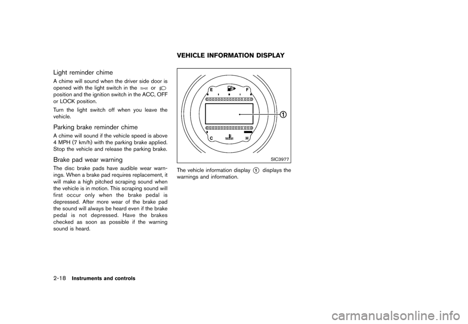 NISSAN 370Z COUPE 2015 Z34 Owners Guide ������
�> �(�G�L�W� ����� �� �� �0�R�G�H�O� �=���� �@
2-18Instruments and controls
Light reminder chimeGUID-04273DE2-5AA1-4549-A3D1-8AE3CBAF201EA chime will sound when the driver 