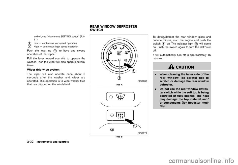 NISSAN 370Z COUPE 2015 Z34 Owners Manual ������
�> �(�G�L�W� ����� �� �� �0�R�G�H�O� �=���� �@
2-32Instruments and controls
and off, see ªHow to use SETTING buttonº (P.4-
11) .
*2Low Ð continuous low speed operation
*