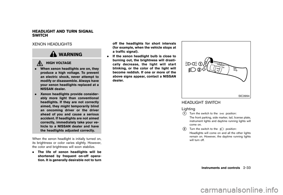 NISSAN 370Z COUPE 2015 Z34 Owners Manual ������
�> �(�G�L�W� ����� �� �� �0�R�G�H�O� �=���� �@
GUID-C78E52EF-F6E0-48AF-BEB5-A477EF5D0C0FXENON HEADLIGHTSGUID-330D10D4-6990-4E22-991A-8739067F8CB9
WARNING
HIGH VOLTAGE
. Whe