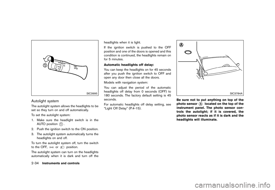 NISSAN 370Z COUPE 2015 Z34 Owners Manual ������
�> �(�G�L�W� ����� �� �� �0�R�G�H�O� �=���� �@
2-34Instruments and controls
SIC3995
Autolight systemGUID-96B17FA9-AF03-49A8-AA63-4D7D1A8F4C01The autolight system allows the