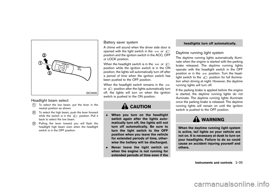 NISSAN 370Z COUPE 2015 Z34 Owners Manual ������
�> �(�G�L�W� ����� �� �� �0�R�G�H�O� �=���� �@
SIC3996
Headlight beam selectGUID-177BC483-1021-413F-BFEC-43C39ECC8F22*1To select the low beam, put the lever in the
neutral 