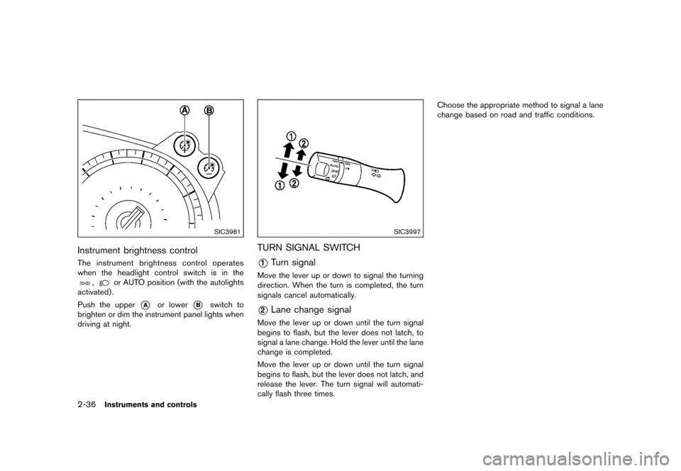 NISSAN 370Z COUPE 2015 Z34 Owners Manual ������
�> �(�G�L�W� ����� �� �� �0�R�G�H�O� �=���� �@
2-36Instruments and controls
SIC3981
Instrument brightness controlGUID-AD1C9926-3454-4325-AD7F-062BAA3BCA8DThe instrument bri