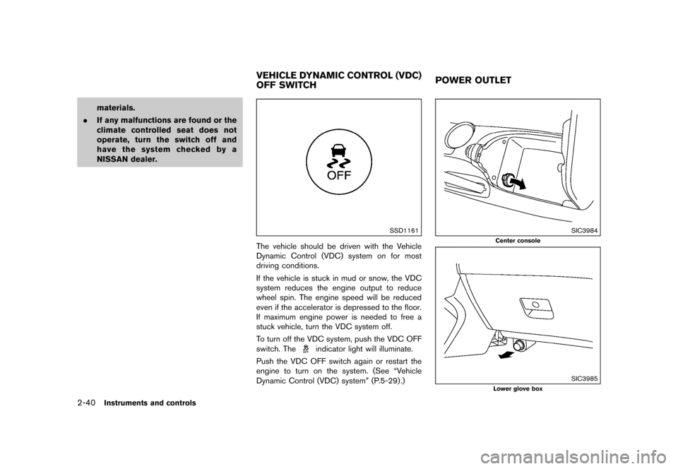 NISSAN 370Z ROADSTER 2015 Z34 User Guide �������
�> �(�G�L�W� ����� �� �� �0�R�G�H�O� �=���� �@
2-40Instruments and controls
materials.
. If any malfunctions are found or the
climate controlled seat does not
operate, tu