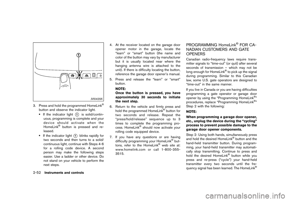 NISSAN 370Z ROADSTER 2015 Z34 Owners Manual �������
�> �(�G�L�W� ����� �� �� �0�R�G�H�O� �=���� �@
2-52Instruments and controls
JVI0429X
3. Press and hold the programmed HomeLink�