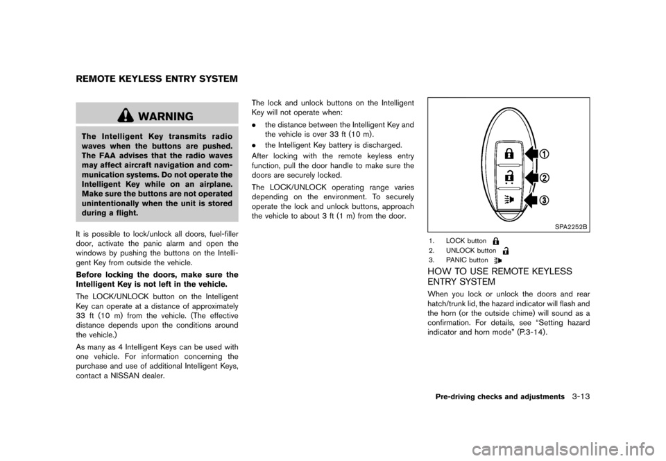 NISSAN 370Z ROADSTER 2015 Z34 Owners Manual �������
�> �(�G�L�W� ����� �� �� �0�R�G�H�O� �=���� �@
GUID-B310DCCB-1E81-4F7B-9230-227EF09F77F0
WARNING
The Intelligent Key transmits radio
waves when the buttons are pushed.
Th