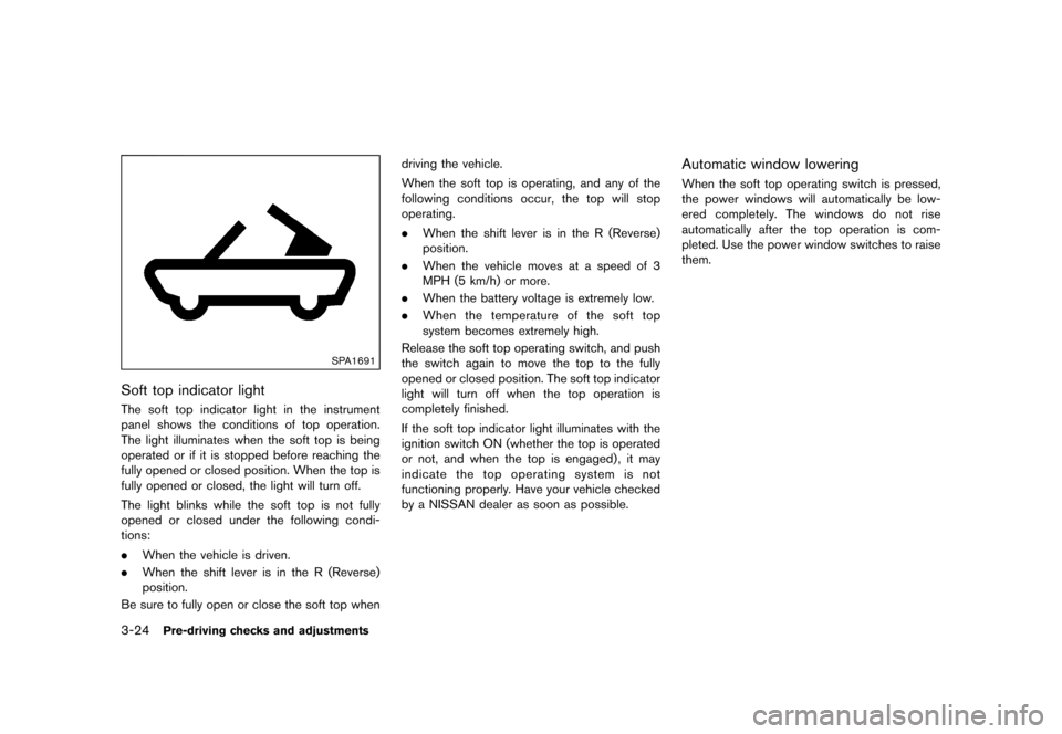 NISSAN 370Z ROADSTER 2015 Z34 Owners Manual �������
�> �(�G�L�W� ����� �� �� �0�R�G�H�O� �=���� �@
3-24Pre-driving checks and adjustments
SPA1691
Soft top indicator lightGUID-367FC4F8-2E2F-4B9D-BECD-93FE00BF1F29The soft to