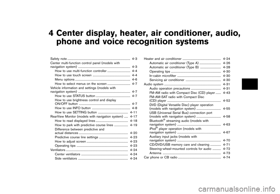 NISSAN 370Z ROADSTER 2015 Z34 Owners Manual �������
�> �(�G�L�W� ����� �� �� �0�R�G�H�O� �=���� �@
4 Center display, heater, air conditioner, audio,phone and voice recognition systems
Safety note ...
......................