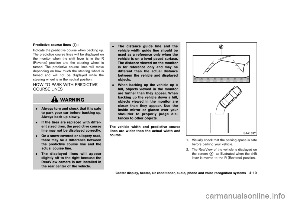 NISSAN 370Z ROADSTER 2015 Z34 Owners Manual �������
�> �(�G�L�W� ����� �� �� �0�R�G�H�O� �=���� �@
Predictive course lines*6:
Indicate the predictive course when backing up.
The predictive course lines will be displayed on