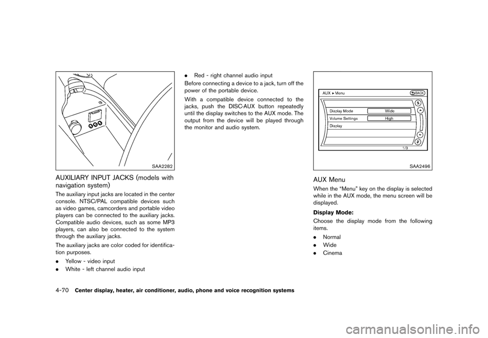 NISSAN 370Z ROADSTER 2015 Z34 User Guide �������
�> �(�G�L�W� ����� �� �� �0�R�G�H�O� �=���� �@
4-70Center display, heater, air conditioner, audio, phone and voice recognition systems
SAA2282
AUXILIARY INPUT JACKS (mode