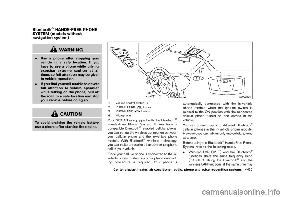 NISSAN 370Z ROADSTER 2015 Z34 Service Manual �������
�> �(�G�L�W� ����� �� �� �0�R�G�H�O� �=���� �@
GUID-48D39683-76E5-46ED-AB5B-567B685096FA
WARNING
.Use a phone after stopping your
vehicle in a safe location. If you
have 