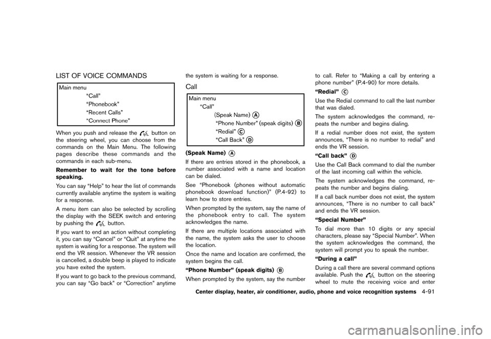 NISSAN 370Z ROADSTER 2015 Z34 Owners Manual �������
�> �(�G�L�W� ����� �� �� �0�R�G�H�O� �=���� �@
LIST OF VOICE COMMANDSGUID-6F181B9B-91C3-43FD-95A1-43C3007EE282
NOS2625
When you push and release thebutton on
the steering
