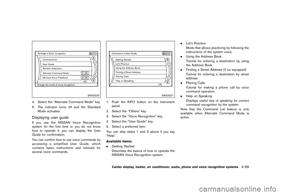 NISSAN 370Z ROADSTER 2015 Z34 Owners Manual �������
�> �(�G�L�W� ����� �� �� �0�R�G�H�O� �=���� �@
SAA2530
4. Select the ªAlternate Command Modeº key.
5. The indicator turns off and the StandardMode activates.
Displaying