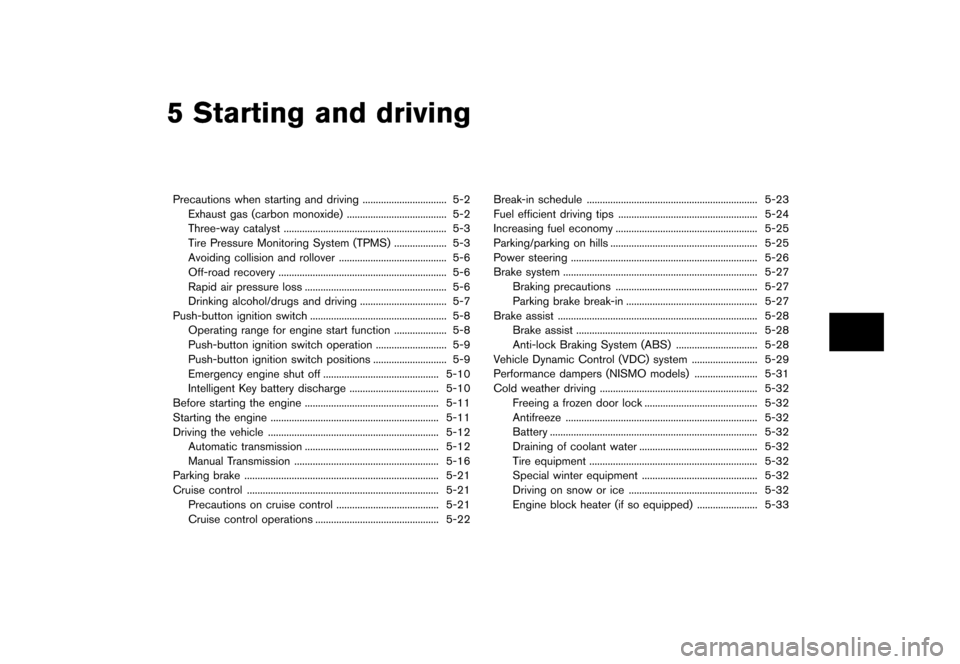 NISSAN 370Z ROADSTER 2015 Z34 Service Manual �������
�> �(�G�L�W� ����� �� �� �0�R�G�H�O� �=���� �@
5 Starting and driving
Precautions when starting and driving...
................................ 5-2
Exhaust gas (carbon mo