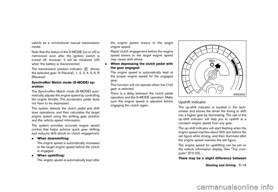 NISSAN 370Z ROADSTER 2015 Z34 Repair Manual �������
�> �(�G�L�W� ����� �� �� �0�R�G�H�O� �=���� �@
vehicle as a conventional manual transmission
model.
Note that the status of the S-MODE (on or off) is
memorized even after