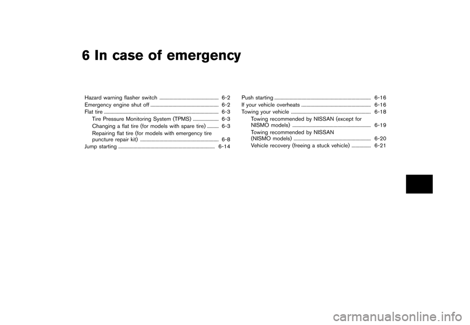 NISSAN 370Z ROADSTER 2015 Z34 Manual PDF �������
�> �(�G�L�W� ����� �� �� �0�R�G�H�O� �=���� �@
6 In case of emergency
Hazard warning flasher switch...
.............................................. 6-2
Emergency engine
