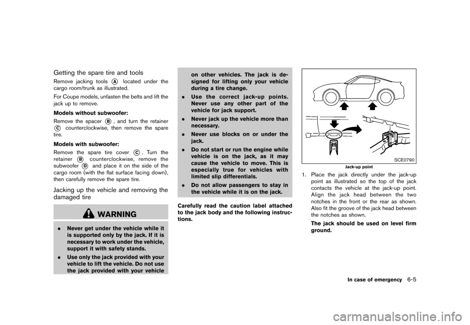 NISSAN 370Z ROADSTER 2015 Z34 Owners Manual �������
�> �(�G�L�W� ����� �� �� �0�R�G�H�O� �=���� �@
Getting the spare tire and toolsGUID-A5AA9E30-9EBC-47FE-BCF7-F6092C2A47F5Remove jacking tools*Alocated under the
cargo room