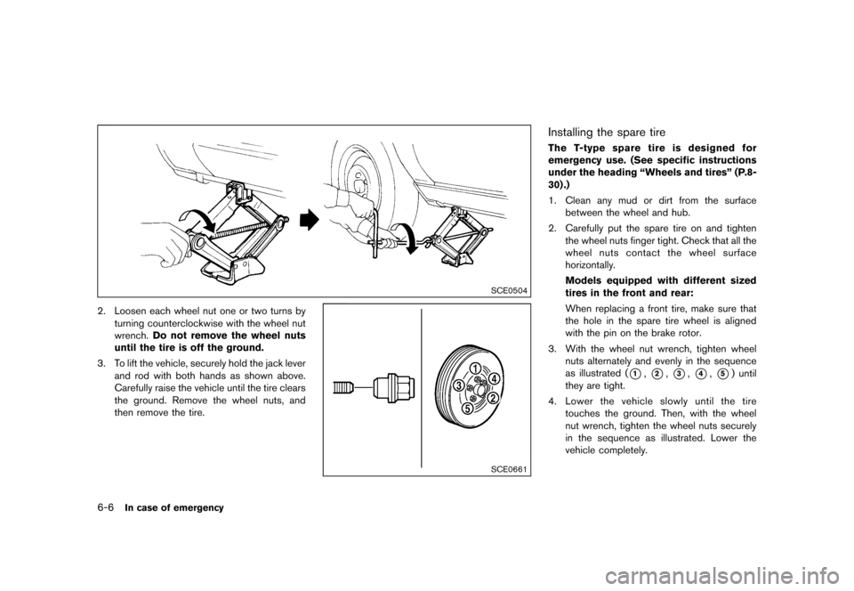 NISSAN 370Z ROADSTER 2015 Z34 Owners Manual �������
�> �(�G�L�W� ����� �� �� �0�R�G�H�O� �=���� �@
6-6In case of emergency
SCE0504
2. Loosen each wheel nut one or two turns byturning counterclockwise with the wheel nut
wre