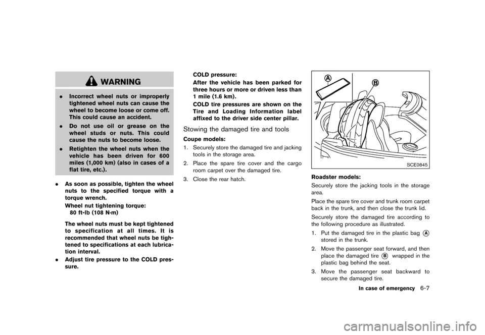 NISSAN 370Z ROADSTER 2015 Z34 User Guide �������
�> �(�G�L�W� ����� �� �� �0�R�G�H�O� �=���� �@
WARNING
.Incorrect wheel nuts or improperly
tightened wheel nuts can cause the
wheel to become loose or come off.
This coul