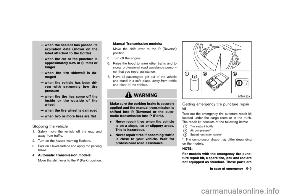 NISSAN 370Z ROADSTER 2015 Z34 Owners Manual �������
�> �(�G�L�W� ����� �� �� �0�R�G�H�O� �=���� �@
Ð when the sealant has passed itsexpiration date (shown on the
label attached to the bottle)
Ð when the cut or the punctu