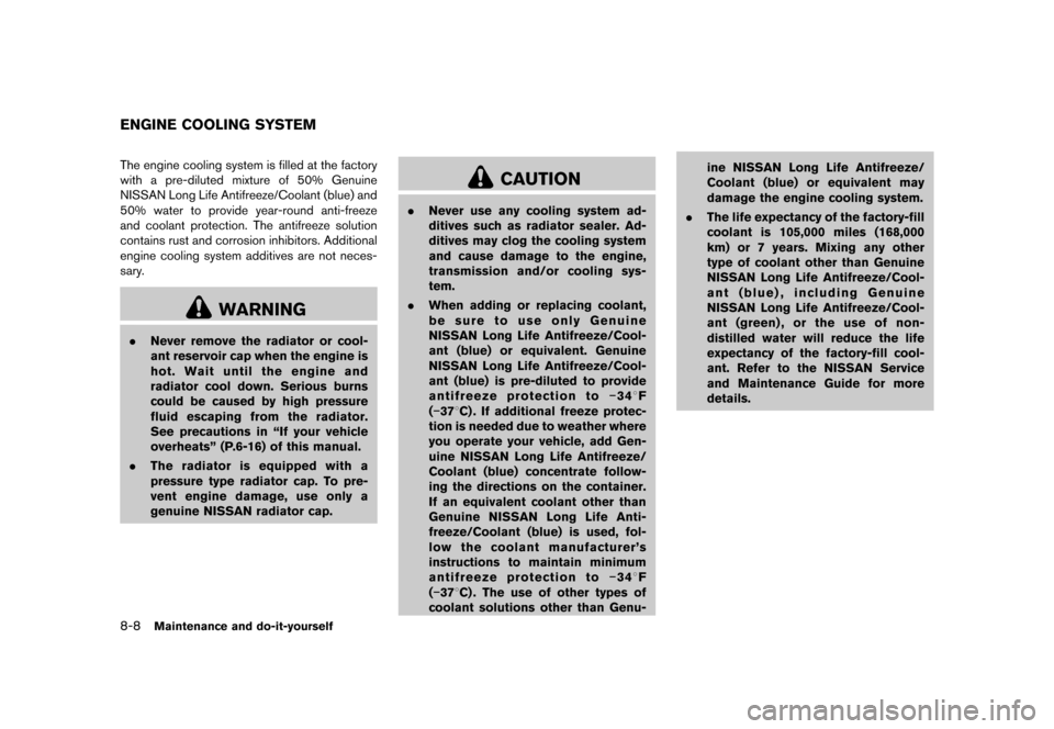 NISSAN 370Z ROADSTER 2015 Z34 Owners Manual �������
�> �(�G�L�W� ����� �� �� �0�R�G�H�O� �=���� �@
8-8Maintenance and do-it-yourself
GUID-7C2A5D55-3270-45C4-9FE4-8875ED1488BFThe engine cooling system is filled at the facto