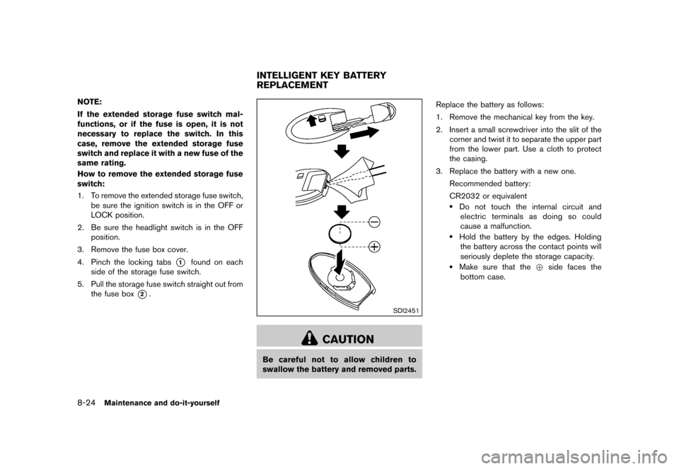 NISSAN 370Z ROADSTER 2015 Z34 Owners Manual �������
�> �(�G�L�W� ����� �� �� �0�R�G�H�O� �=���� �@
8-24Maintenance and do-it-yourself
NOTE:
If the extended storage fuse switch mal-
functions, or if the fuse is open, it is 