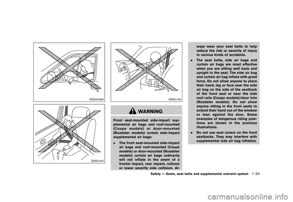 NISSAN 370Z ROADSTER 2015 Z34 Owners Manual ������
�> �(�G�L�W� ����� �� �� �0�R�G�H�O� �=���� �@
SSS0059A
SSS0162
SSS0159
WARNING
Front seat-mounted side-impact sup-
plemental air bags and roof-mounted
(Coupe models) or do