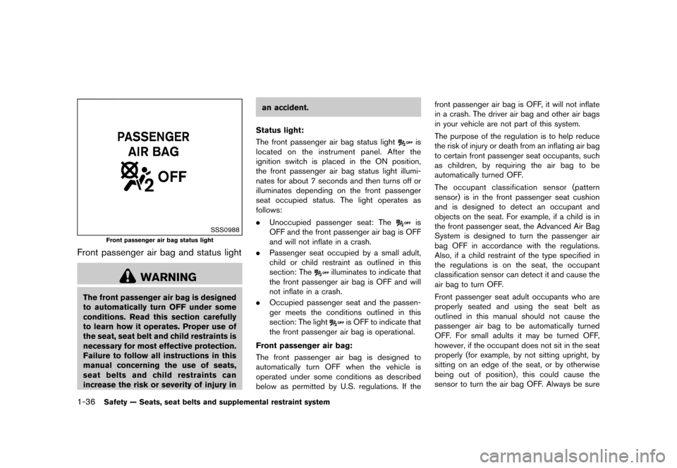 NISSAN 370Z ROADSTER 2015 Z34 Owners Manual ������
�> �(�G�L�W� ����� �� �� �0�R�G�H�O� �=���� �@
1-36Safety Ð Seats, seat belts and supplemental restraint system
SSS0988
Front passenger air bag status light
Front passenge