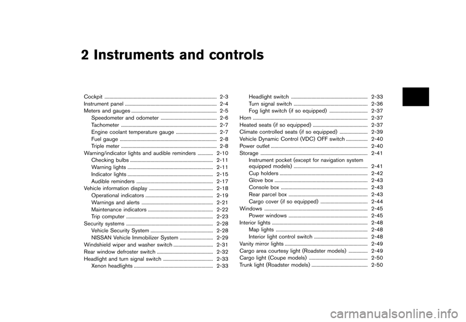 NISSAN 370Z ROADSTER 2015 Z34 Service Manual ������
�> �(�G�L�W� ����� �� �� �0�R�G�H�O� �=���� �@
2 Instruments and controls
Cockpit...
........................................................................\
.............