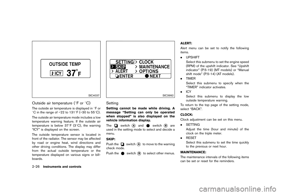 NISSAN 370Z ROADSTER 2015 Z34 Manual Online ������
�> �(�G�L�W� ����� �� �� �0�R�G�H�O� �=���� �@
2-26Instruments and controls
SIC4037
Outside air temperature (8F or8C)GUID-7AE07451-D2E8-4CCE-AD7B-D9456154619AThe outside ai