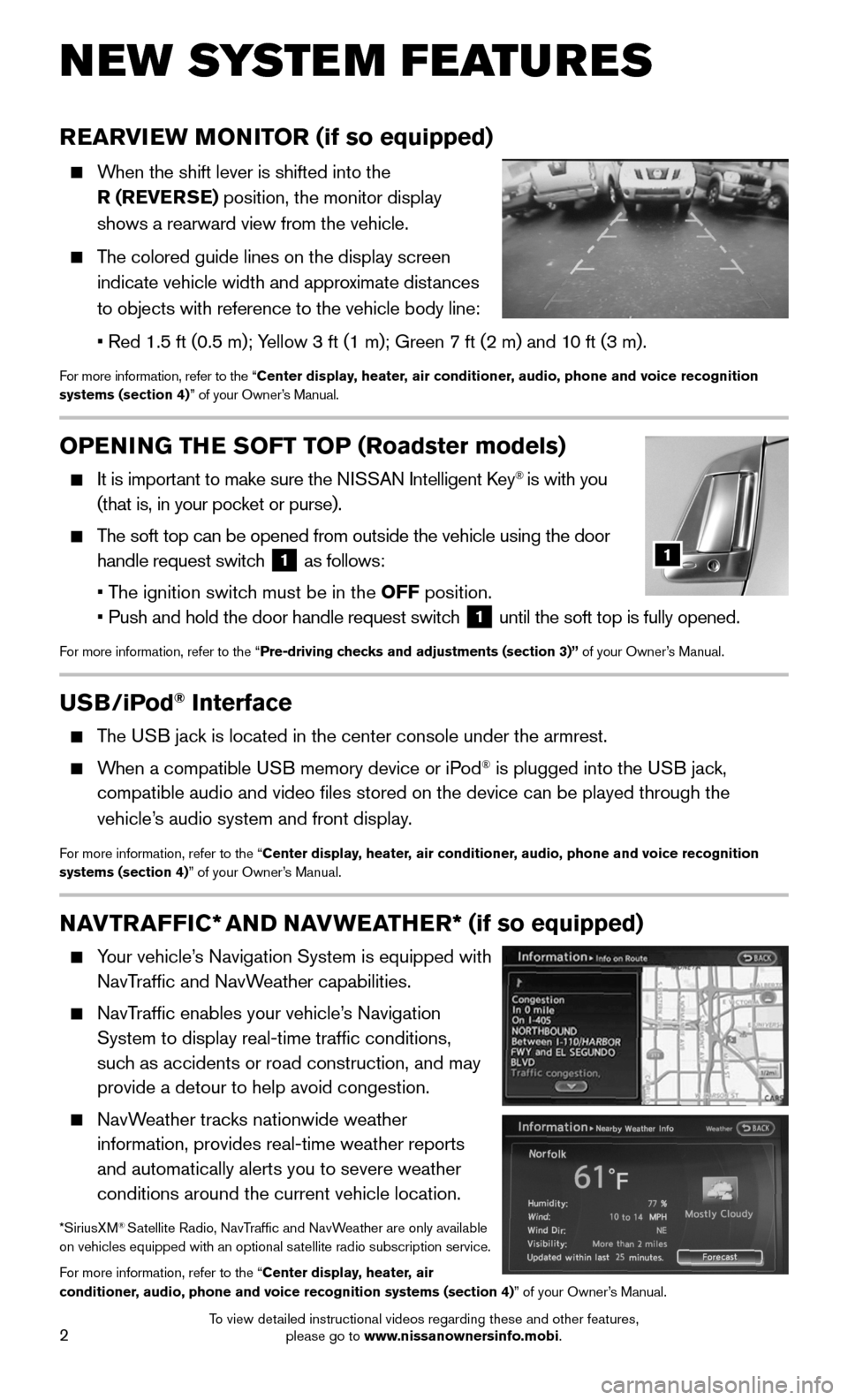 NISSAN 370Z ROADSTER 2015 Z34 Quick Reference Guide 2
OPENING THE SOFT TOP (Roadster models)
It is important to make sure the NISSAN Intelligent Key® is with you
(that is, in your pocket or purse).
The soft top can be opened from outside the NISSAN 370Z ROADSTER 2015 Z34 Quick Reference Guide 2
OPENING THE SOFT TOP (Roadster models)
It is important to make sure the NISSAN Intelligent Key® is with you
(that is, in your pocket or purse).
The soft top can be opened from outside the
