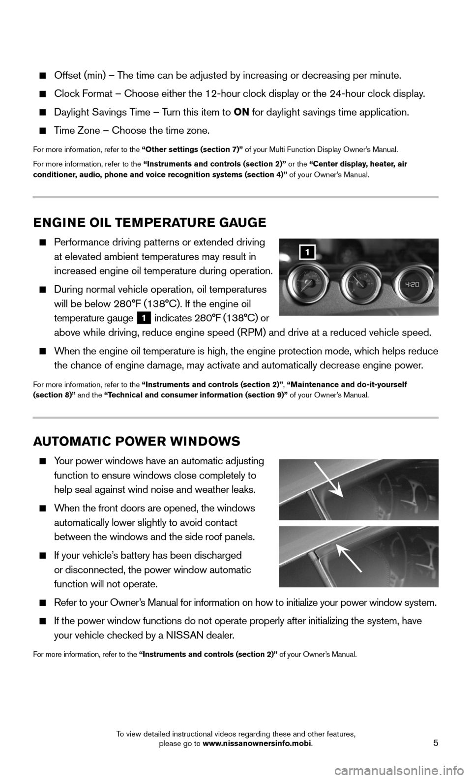 NISSAN 370Z ROADSTER 2015 Z34 Quick Reference Guide 5
Offset (min) – The time can be adjusted by increasing or decreasing per minute.
Clock Format – Choose either the 12-hour clock display or the 24-hour clock display.
Daylight Savings NISSAN 370Z ROADSTER 2015 Z34 Quick Reference Guide 5
Offset (min) – The time can be adjusted by increasing or decreasing per minute.
Clock Format – Choose either the 12-hour clock display or the 24-hour clock display.
Daylight Savings