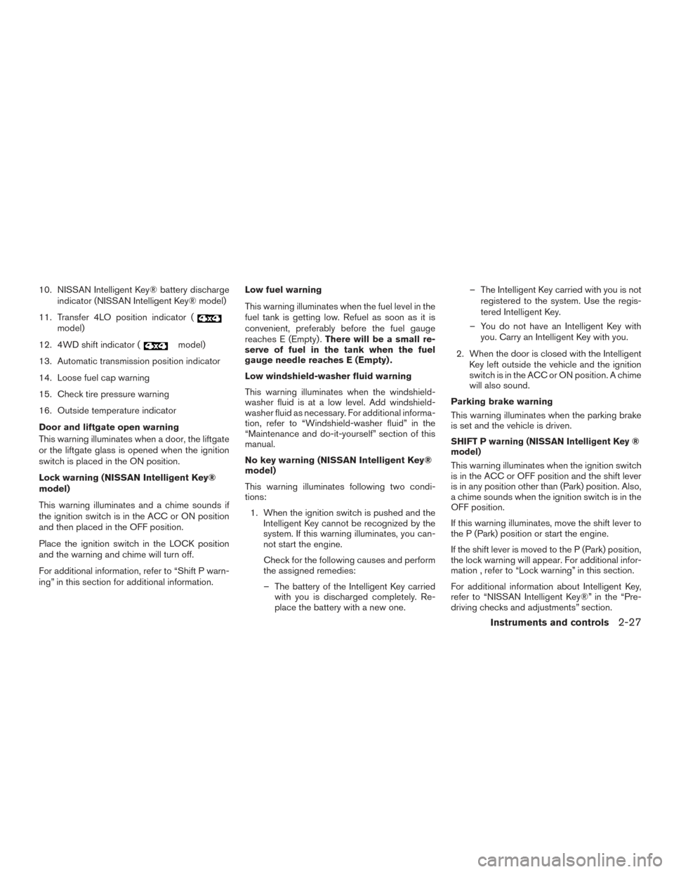 NISSAN ARMADA 2015 1.G Owners Manual 10. NISSAN Intelligent Key® battery dischargeindicator (NISSAN Intelligent Key® model)
11. Transfer 4LO position indicator (
model)
12. 4WD shift indicator (
model)
13. Automatic transmission positi