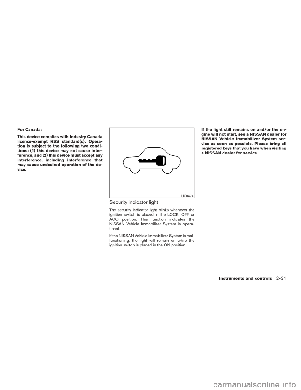 NISSAN ARMADA 2015 1.G Owners Manual For Canada:
This device complies with Industry Canada
licence-exempt RSS standard(s) . Opera-
tion is subject to the following two condi-
tions: (1) this device may not cause inter-
ference, and (2) t