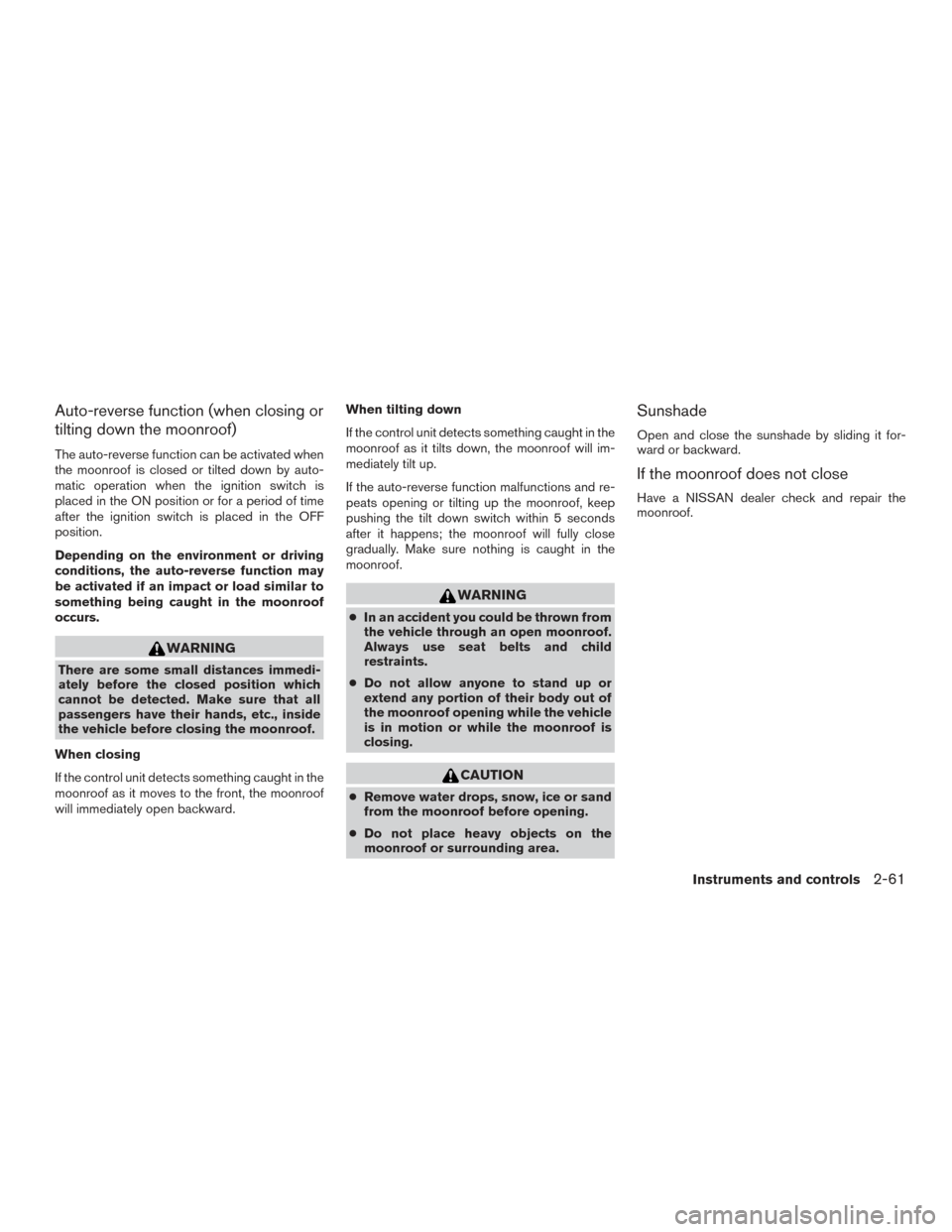 NISSAN ARMADA 2015 1.G Owners Manual Auto-reverse function (when closing or
tilting down the moonroof)
The auto-reverse function can be activated when
the moonroof is closed or tilted down by auto-
matic operation when the ignition switc