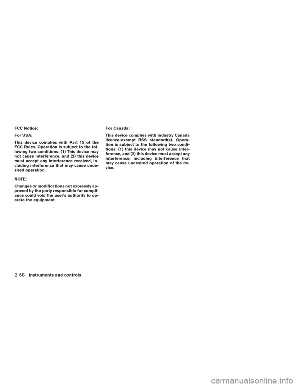 NISSAN ARMADA 2015 1.G Owners Manual FCC Notice:
For USA:
This device complies with Part 15 of the
FCC Rules. Operation is subject to the fol-
lowing two conditions: (1) This device may
not cause interference, and (2) this device
must ac