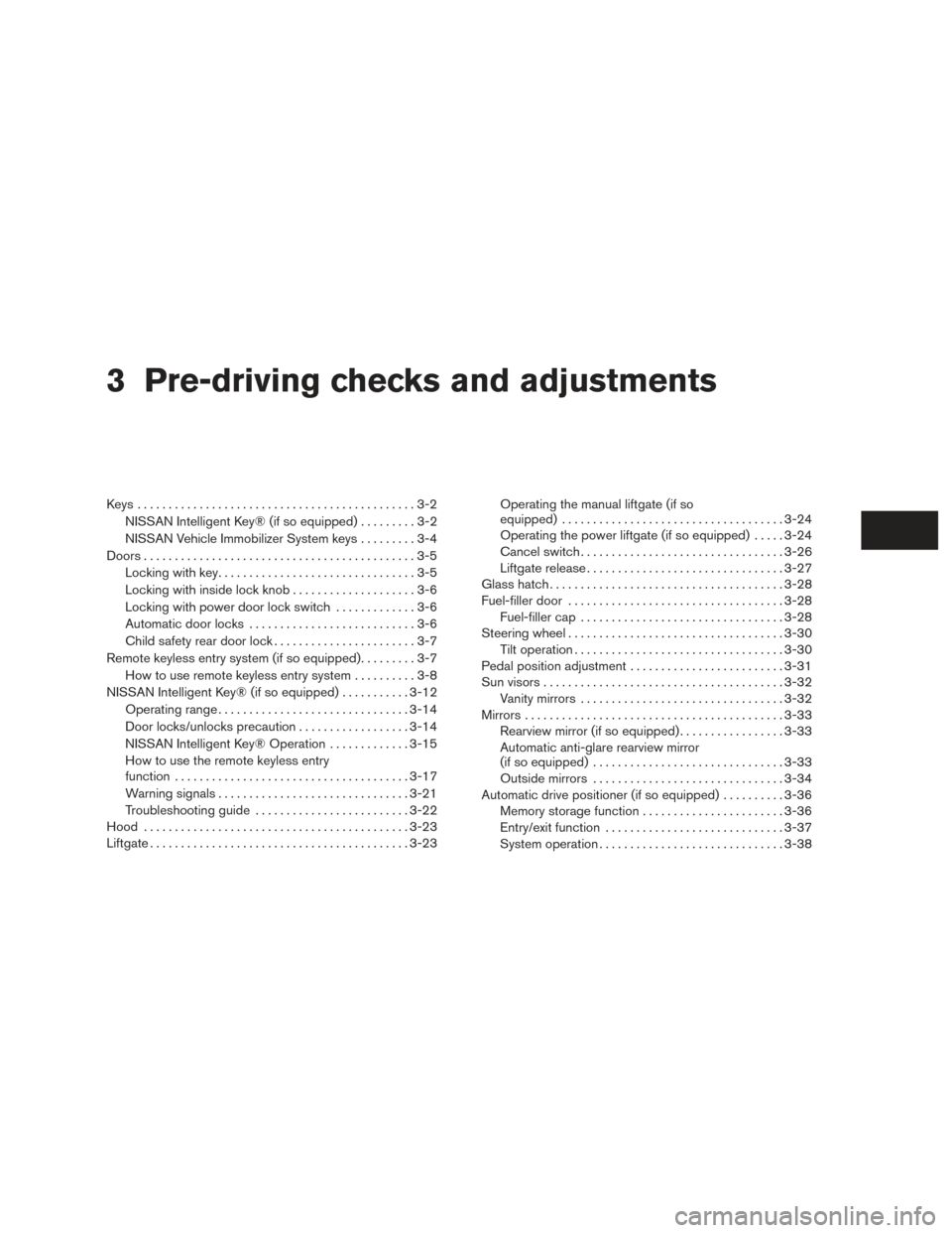 NISSAN ARMADA 2015 1.G Owners Manual 3 Pre-driving checks and adjustments
Keys .............................................3-2NISSAN Intelligent Key® (if so equipped) .........3-2
NISSAN Vehicle Immobilizer System keys .........3-4
Doo