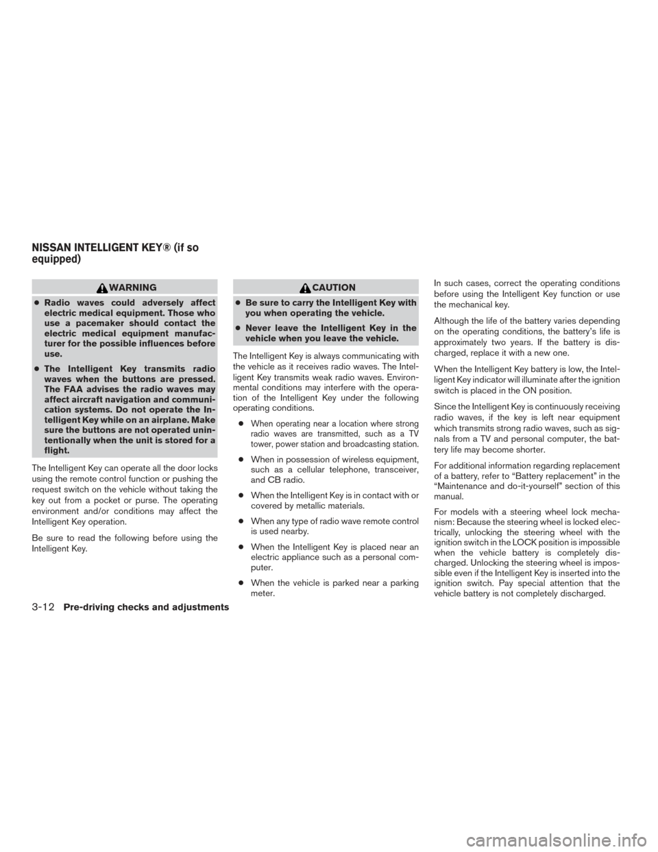 NISSAN ARMADA 2015 1.G Owners Manual WARNING
●Radio waves could adversely affect
electric medical equipment. Those who
use a pacemaker should contact the
electric medical equipment manufac-
turer for the possible influences before
use.