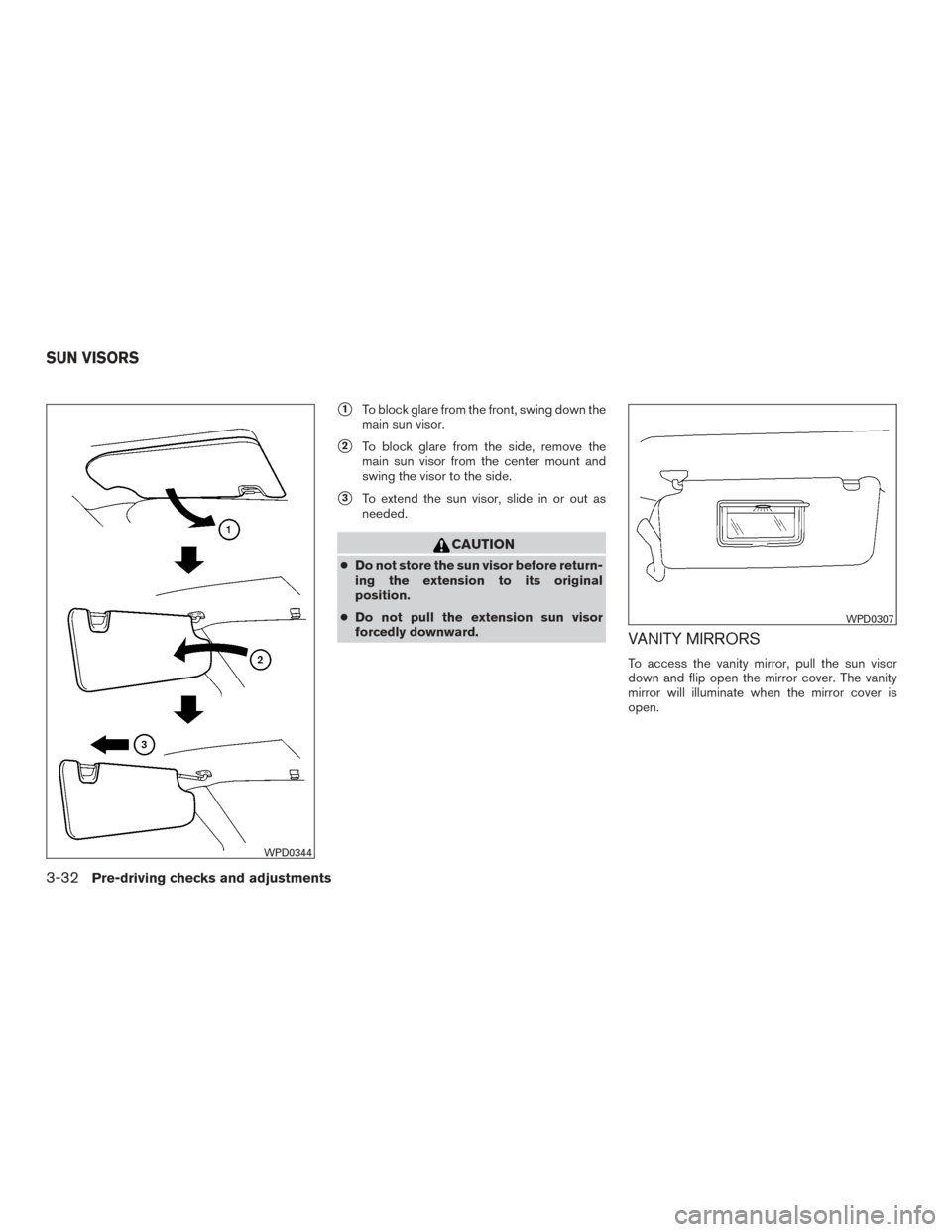 NISSAN ARMADA 2015 1.G Owners Manual 1To block glare from the front, swing down the
main sun visor.
2To block glare from the side, remove the
main sun visor from the center mount and
swing the visor to the side.
3To extend the sun vis