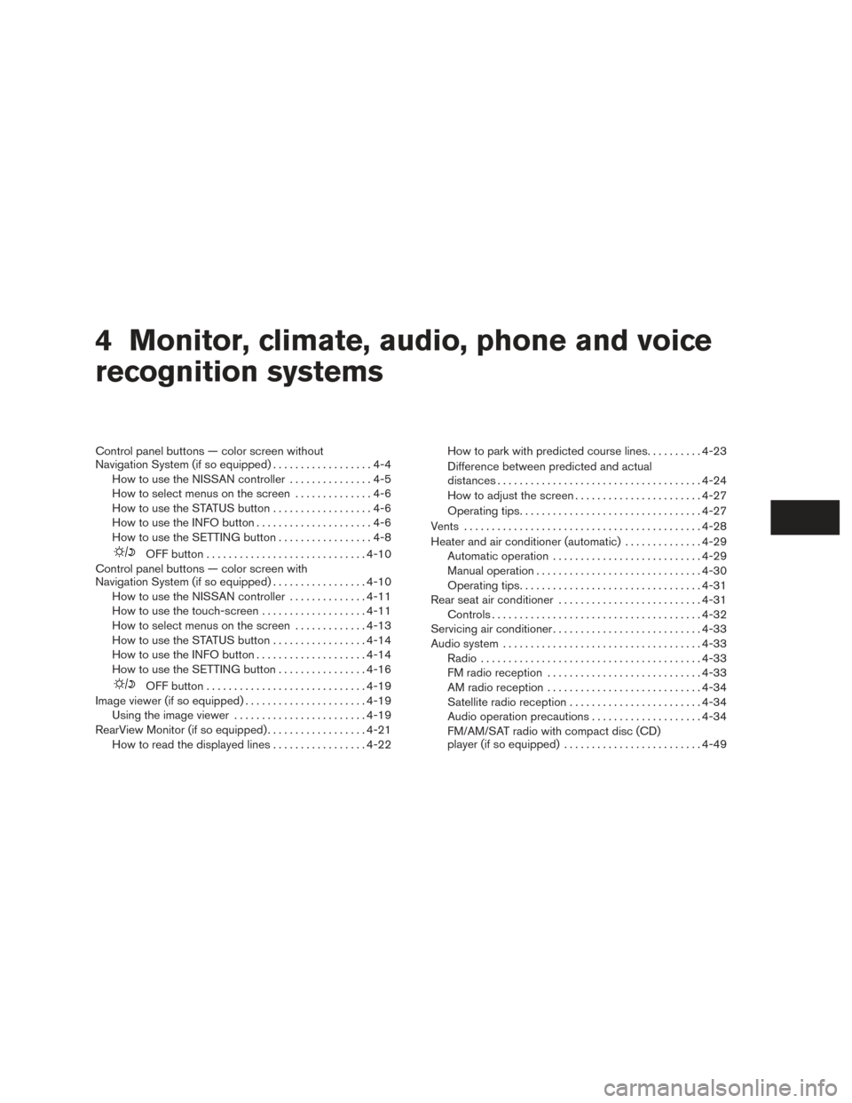 NISSAN ARMADA 2015 1.G Owners Manual 4 Monitor, climate, audio, phone and voice
recognition systems
Control panel buttons — color screen without
Navigation System (if so equipped)..................4-4
How to use the NISSAN controller .