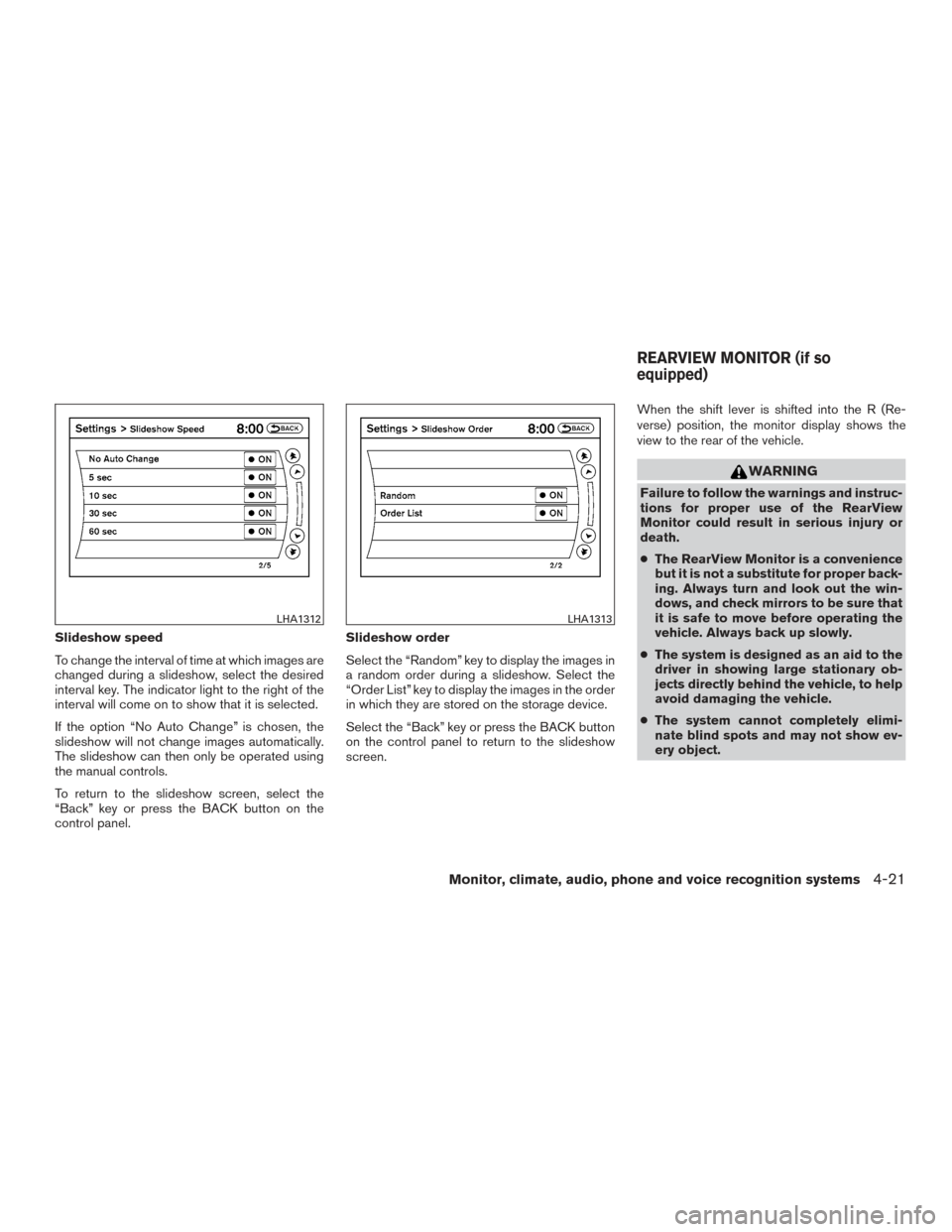 NISSAN ARMADA 2015 1.G Owners Manual Slideshow speed
To change the interval of time at which images are
changed during a slideshow, select the desired
interval key. The indicator light to the right of the
interval will come on to show th