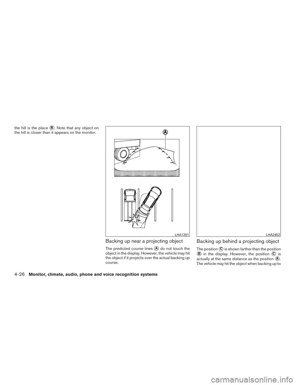 NISSAN ARMADA 2015 1.G Owners Manual the hill is the placeB. Note that any object on
the hill is closer than it appears on the monitor.
Backing up near a projecting object
The predicted course linesAdo not touch the
object in the displ