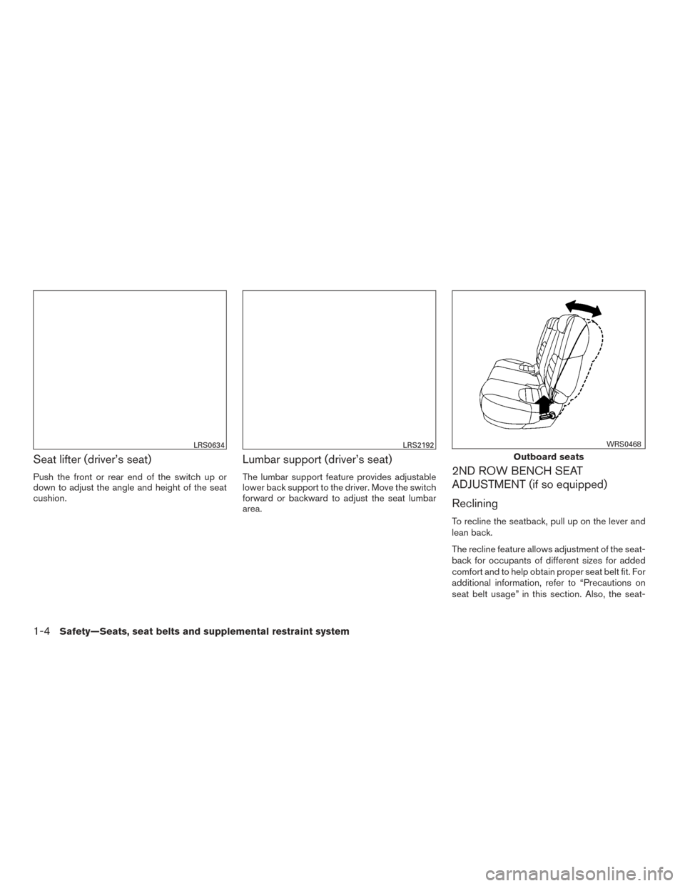 NISSAN ARMADA 2015 1.G Owners Manual Seat lifter (driver’s seat)
Push the front or rear end of the switch up or
down to adjust the angle and height of the seat
cushion.
Lumbar support (driver’s seat)
The lumbar support feature provid