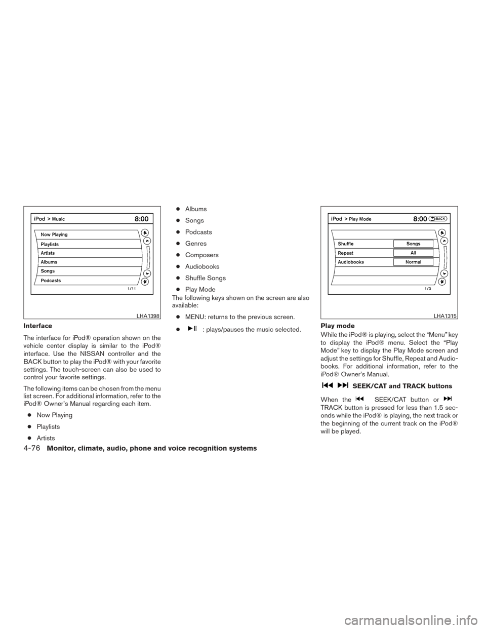 NISSAN ARMADA 2015 1.G Owners Manual Interface
The interface for iPod® operation shown on the
vehicle center display is similar to the iPod®
interface. Use the NISSAN controller and the
BACK button to play the iPod® with your favorite