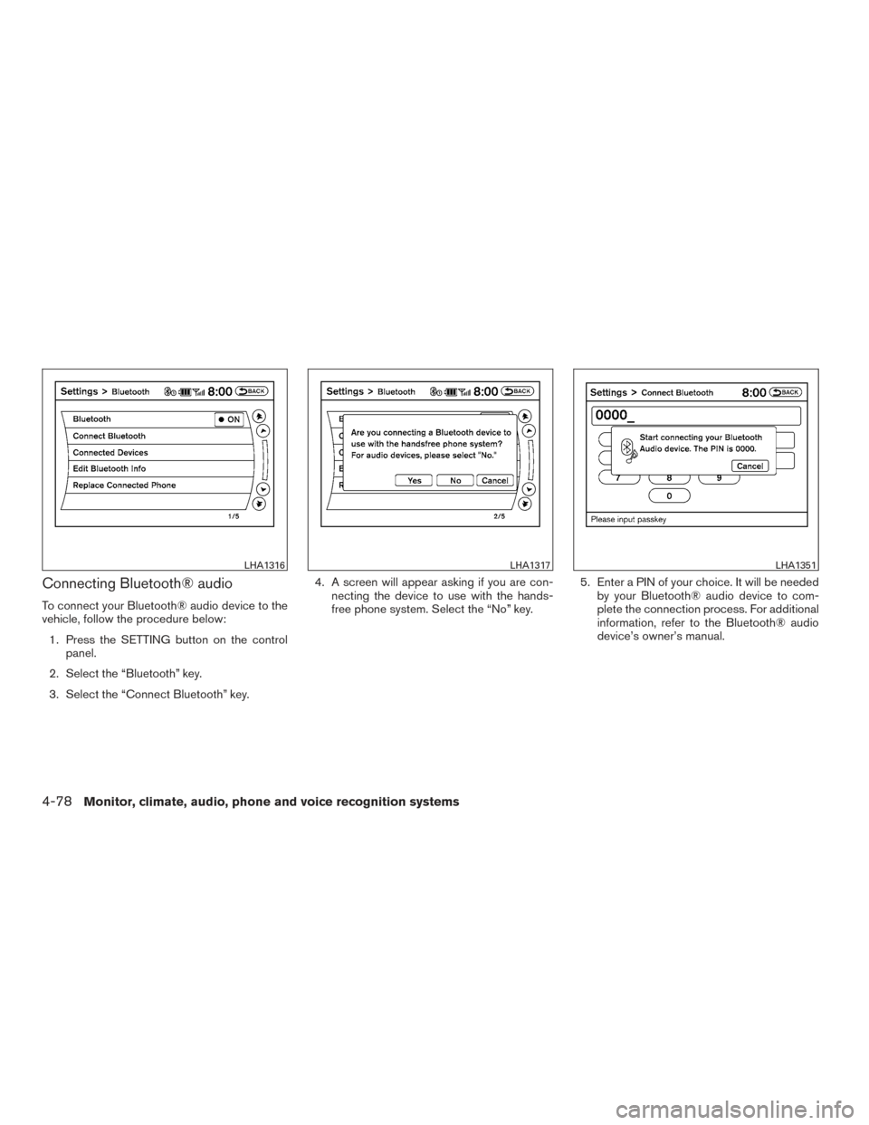 NISSAN ARMADA 2015 1.G Owners Manual Connecting Bluetooth® audio
To connect your Bluetooth® audio device to the
vehicle, follow the procedure below:1. Press the SETTING button on the control panel.
2. Select the “Bluetooth” key.
3.