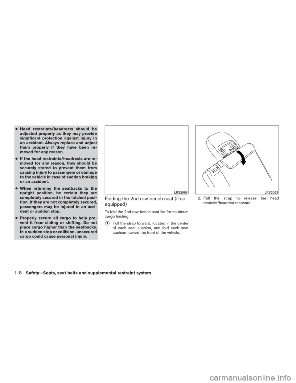 NISSAN ARMADA 2015 1.G Owners Manual ●Head restraints/headrests should be
adjusted properly as they may provide
significant protection against injury in
an accident. Always replace and adjust
them properly if they have been re-
moved f