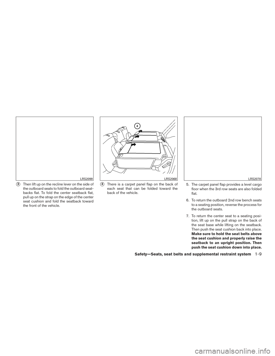 NISSAN ARMADA 2015 1.G Owners Manual 3Then lift up on the recline lever on the side of
the outboard seats to fold the outboard seat-
backs flat. To fold the center seatback flat,
pull up on the strap on the edge of the center
seat cushi