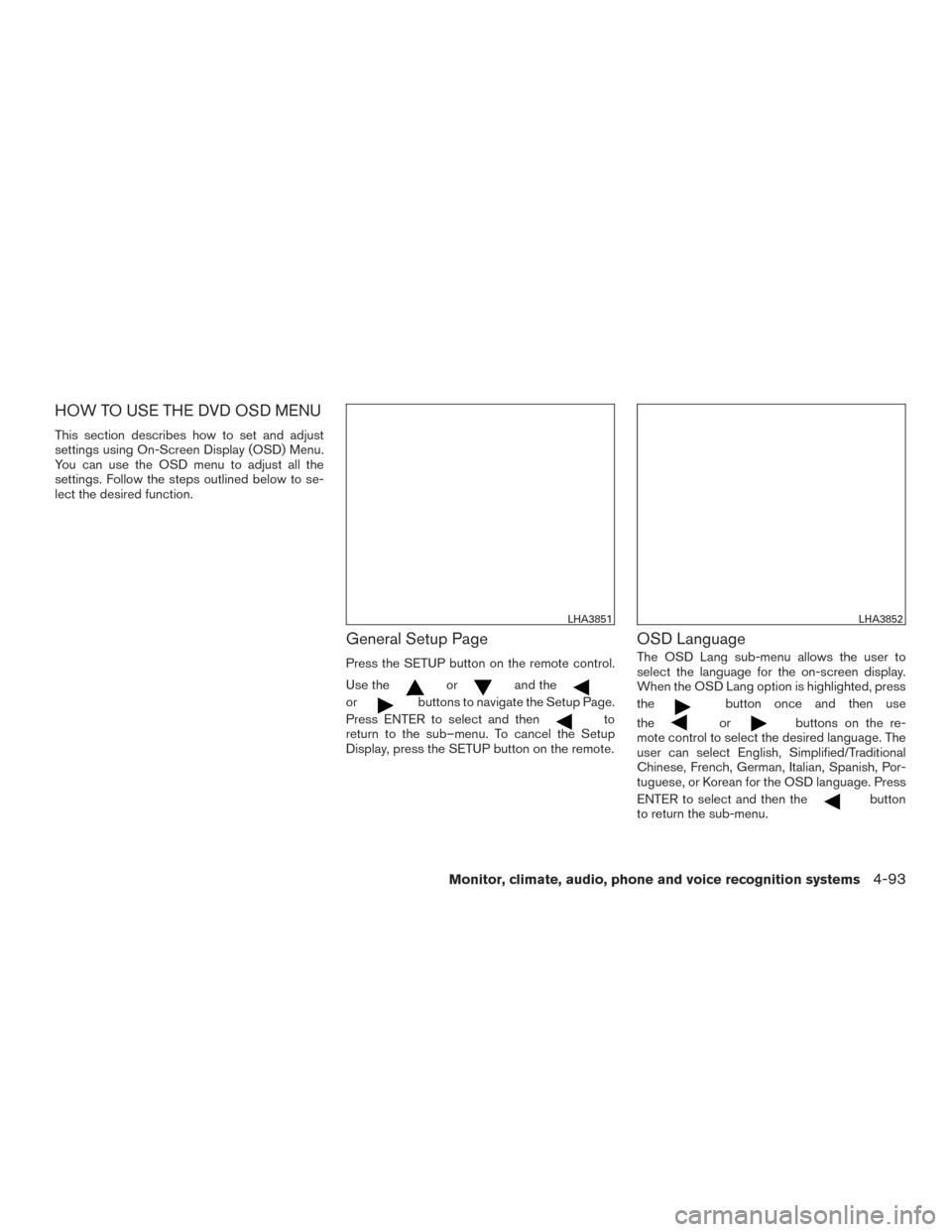 NISSAN ARMADA 2015 1.G Owners Manual HOW TO USE THE DVD OSD MENU
This section describes how to set and adjust
settings using On-Screen Display (OSD) Menu.
You can use the OSD menu to adjust all the
settings. Follow the steps outlined bel NISSAN ARMADA 2015 1.G Owners Manual HOW TO USE THE DVD OSD MENU
This section describes how to set and adjust
settings using On-Screen Display (OSD) Menu.
You can use the OSD menu to adjust all the
settings. Follow the steps outlined bel