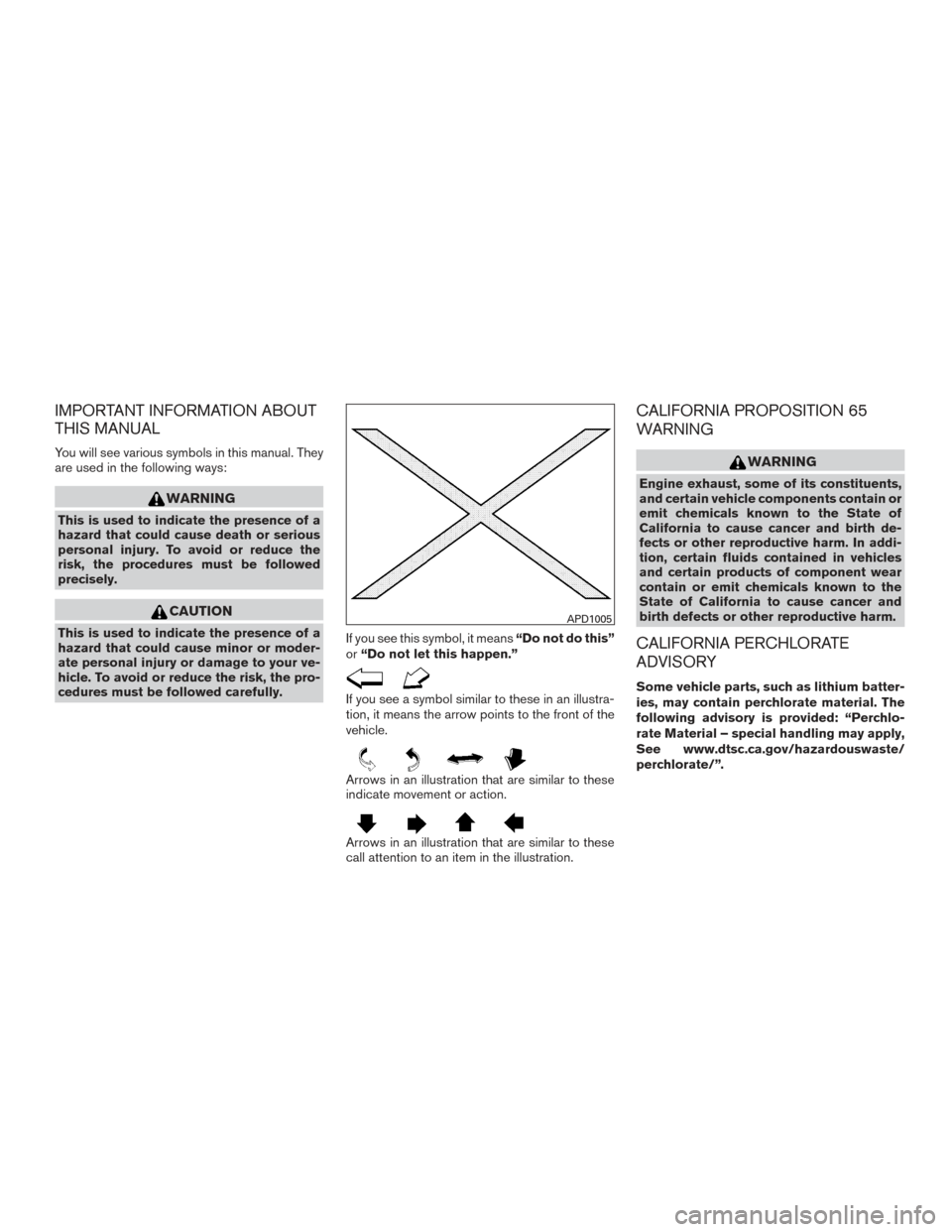 NISSAN ARMADA 2015 1.G Owners Manual IMPORTANT INFORMATION ABOUT
THIS MANUAL
You will see various symbols in this manual. They
are used in the following ways:
WARNING
This is used to indicate the presence of a
hazard that could cause dea