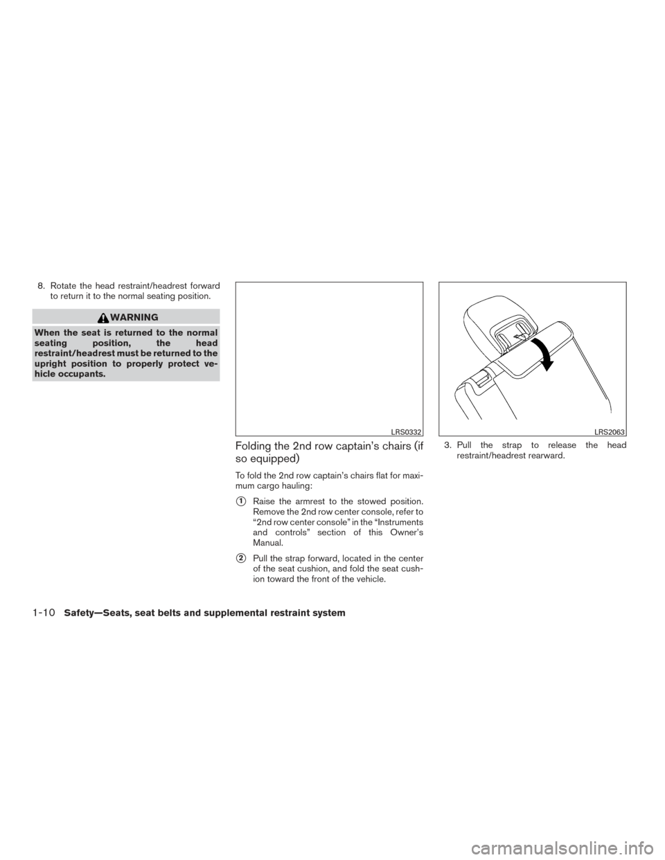 NISSAN ARMADA 2015 1.G Owners Guide 8. Rotate the head restraint/headrest forwardto return it to the normal seating position.
WARNING
When the seat is returned to the normal
seating position, the head
restraint/headrest must be returned